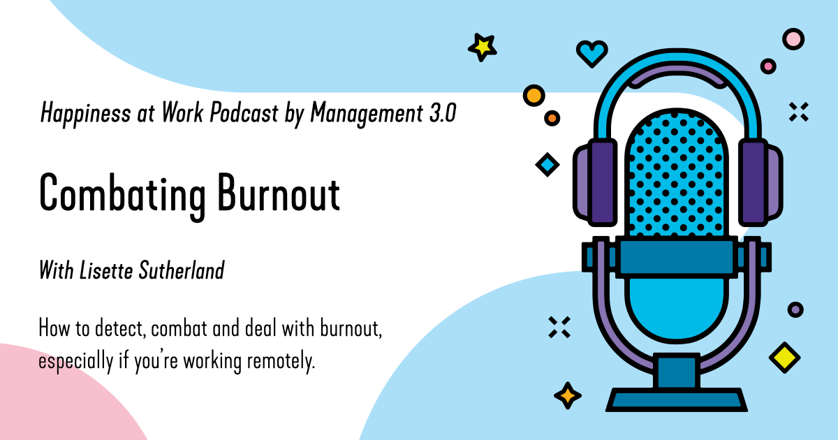 Combating Burnout (while working remotely) - Management 3.0 Podcast